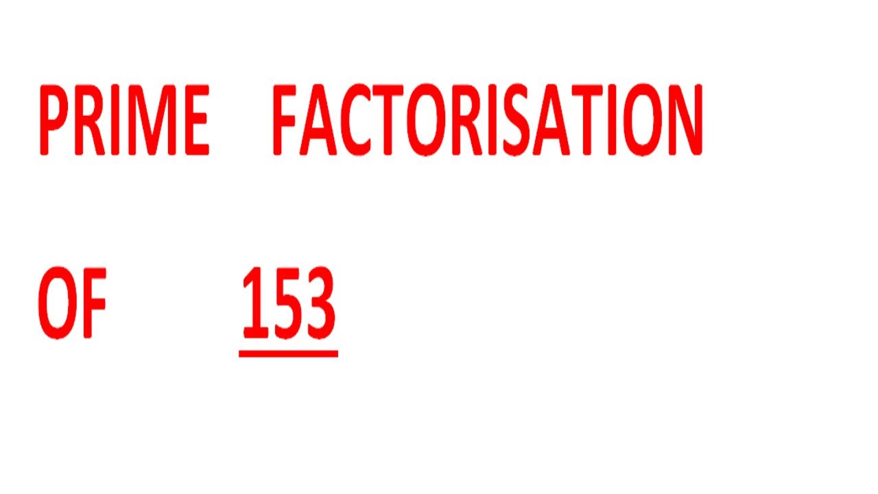 153 Meaning Math PRIME FACTORISATION OF 153 - YouTube