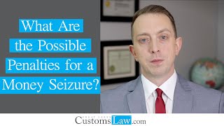 What Are the Possible Penalties for a Money Seizure?