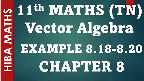 11th maths chapter 8 vector algebra example 8.18-8.20 tn syllabus