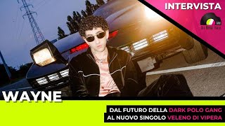 Wayne Intervista dalla Dark Polo Gang a Veleno di Vipera