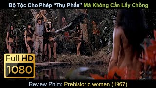 [Review Phim] Bộ Tộc Lạ Cho Đàn Bà “Thụ Phấn Thoải Mái” Mà Không Cần Lấy Chồng