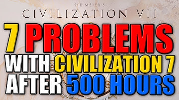 7 Problems with Civilization 7 after 500 Hours