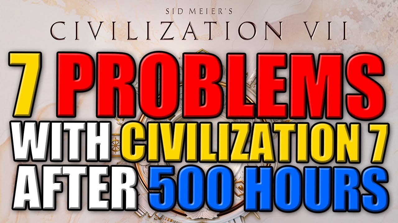 7 Problems with Civilization 7 after 500 Hours - YouTube