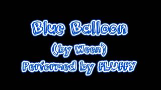 Blue Balloon (Ween Cover) performed by Fluffy: A Tribute to Ween
