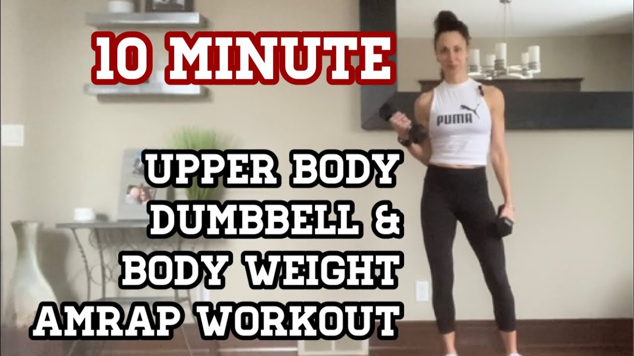 10 Minute Upper Body Dumbbell And Body Weight Amrap Youtube