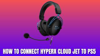How To Connect HyperX Cloud Jet To PS5 – Wired Game Audio And Microphone Setup 2026