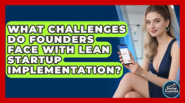 What Challenges Do Founders Face With Lean Startup Implementation? | The Startup Growth Hub News