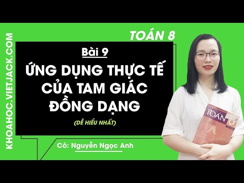 Toán học 8 - Bài 9 - Ứng dụng thực tế của tam giác đồng dạng - Cô Nguyễn Thị Ngọc Ánh (DỄ HIỂU NHẤT)