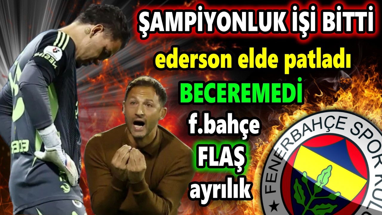 F.Bahçe'de Bomba Ayrılık || Tedesco hastalandı Ederson elde patladı..