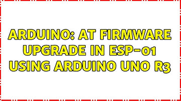 Arduino: AT firmware upgrade in ESP-01 using Arduino UNO R3