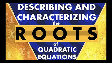 Describing and Characterizing the Roots of Quadratic Equations