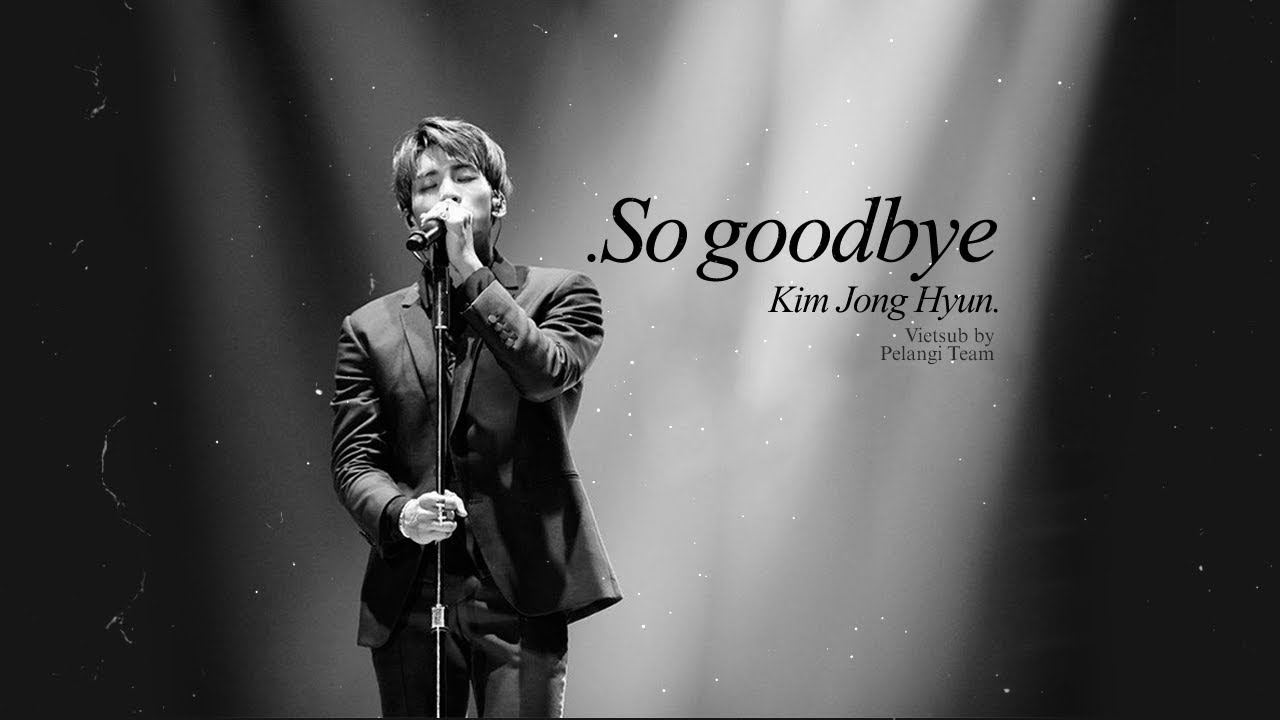 [Vietsub] So Goodbye - Jonghyun(종현)