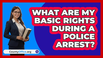 What Are My Basic Rights During A Police Arrest?
