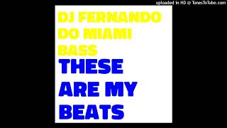 Download Lagu DJ FERNANDO DO MIAMI BASS - THESE ARE MY BEATS (ORIGINAL MIX) MP3