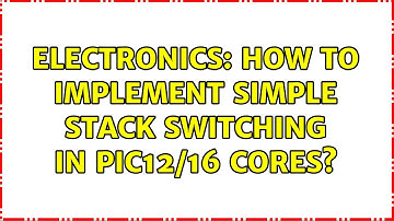 Electronics: How to implement simple stack switching in PIC12/16 cores? (3 Solutions!!)
