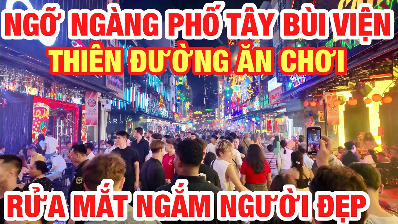NGỠ NGÀNG NỬA ĐÊM PHỐ TÂY BÙI VIỆN THIÊN ĐƯỜNG ĂN CHƠI LỚN NHẤT SÀI GÒN I RỬA MẮT NGẮM NGƯỜI ĐẸP I