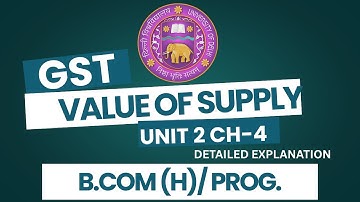Value of Supply Under GST: Unit 2 Chapter 4 | GST & Custom Law | BCom Hons Sem 6 | DU, DUSOL