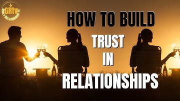 10 KEY STRATEGIES ON HOW TO BUILD TRUST IN RELATIONSHIPS