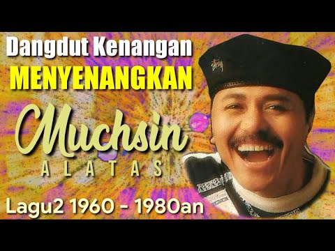 Lagu2 MENYENANGKAN MUCHSIN ALATAS 1960-1980