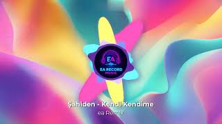 Şahiden Kendi Kendime Ea Remix