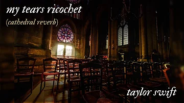 my tears ricochet by Taylor Swift - Cathedral Reverb Version