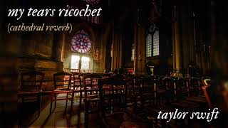 My Tears Ricochet By Taylor Swift  Cathedral Reverb Version