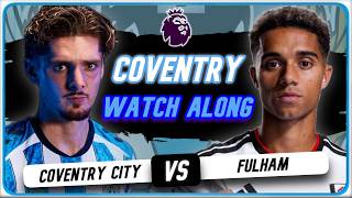 COVENTRY vs FULHAM LIVE Watchalong!