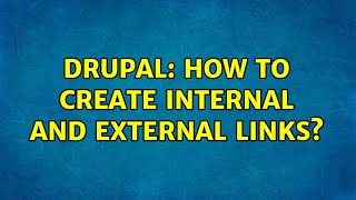 Drupal: How to create internal and external links? (2 Solutions!!)