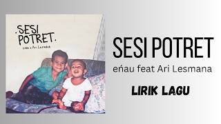 eńau feat. Ari Lesmana - Sesi Potret (LIRIK LAGU)