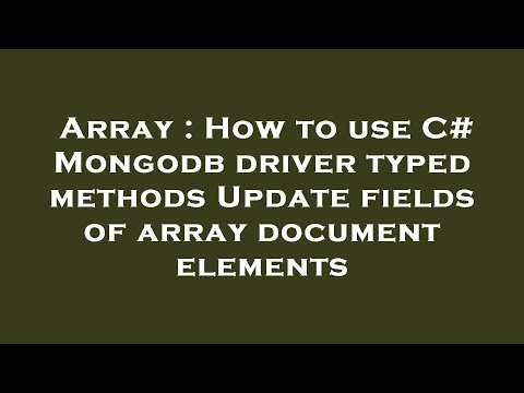 Array : How to use C# Mongodb driver typed methods Update fields of array document elements