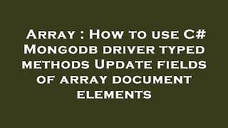 Array : How to use C# Mongodb driver typed methods Update fields of array document elements