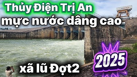 Mực nước Dâng cao thủy Điện Trị An xã Lũ đợt 2 năm 2025