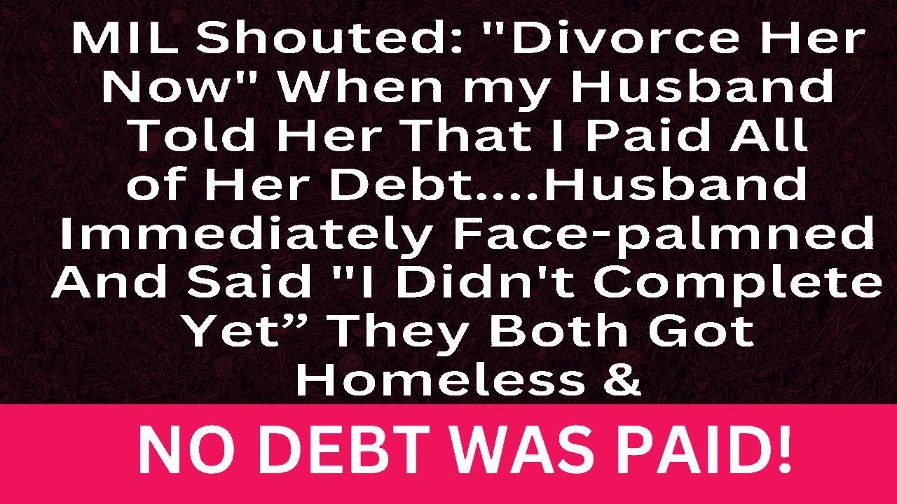 MIL erupted, demanding, "End the marriage immediately!" upon learning I cleared her debts.