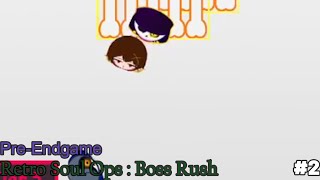 Soul OPs Retro Boss Rush #2 -  Pre-EndGame