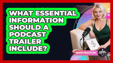What Essential Information Should A Podcast Trailer Include? - Modern Podcaster Hub
