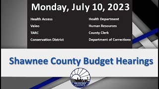 Shawnee County Kansas Budget Hearings  2023/07/10