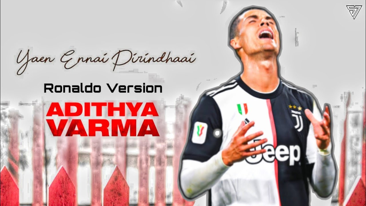 Adithya varma |Yaen ennai Pirindhaai (song) Ronaldo version |Sudharson7 creation|♥️