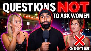 What questions NOT to ask women on nights out!