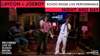 LAYCON X JOEBOY | NIGHT AND DAY | Live Performance | ECHOOROOM SESSIONS