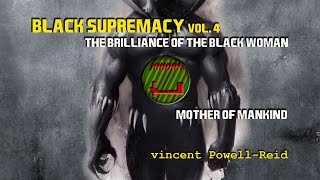 Black Supremacy vol 4: The Mother of Mankind