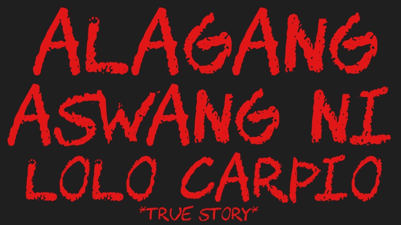 ALAGANG ASWANG NI LOLO CARPIO *True Story*