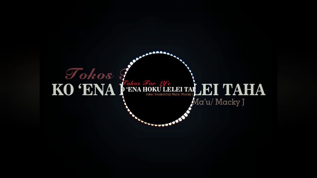 Tokos For Life, Joker Soakai, Jay Ma'u, Macky, Ricky Boyi - Ko 'ena hoku lelei taha (Audio)