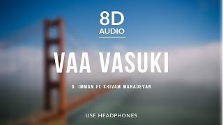 Vaa Vasuki - D. Imman ft Shivam Mahadevan (8D Audio)