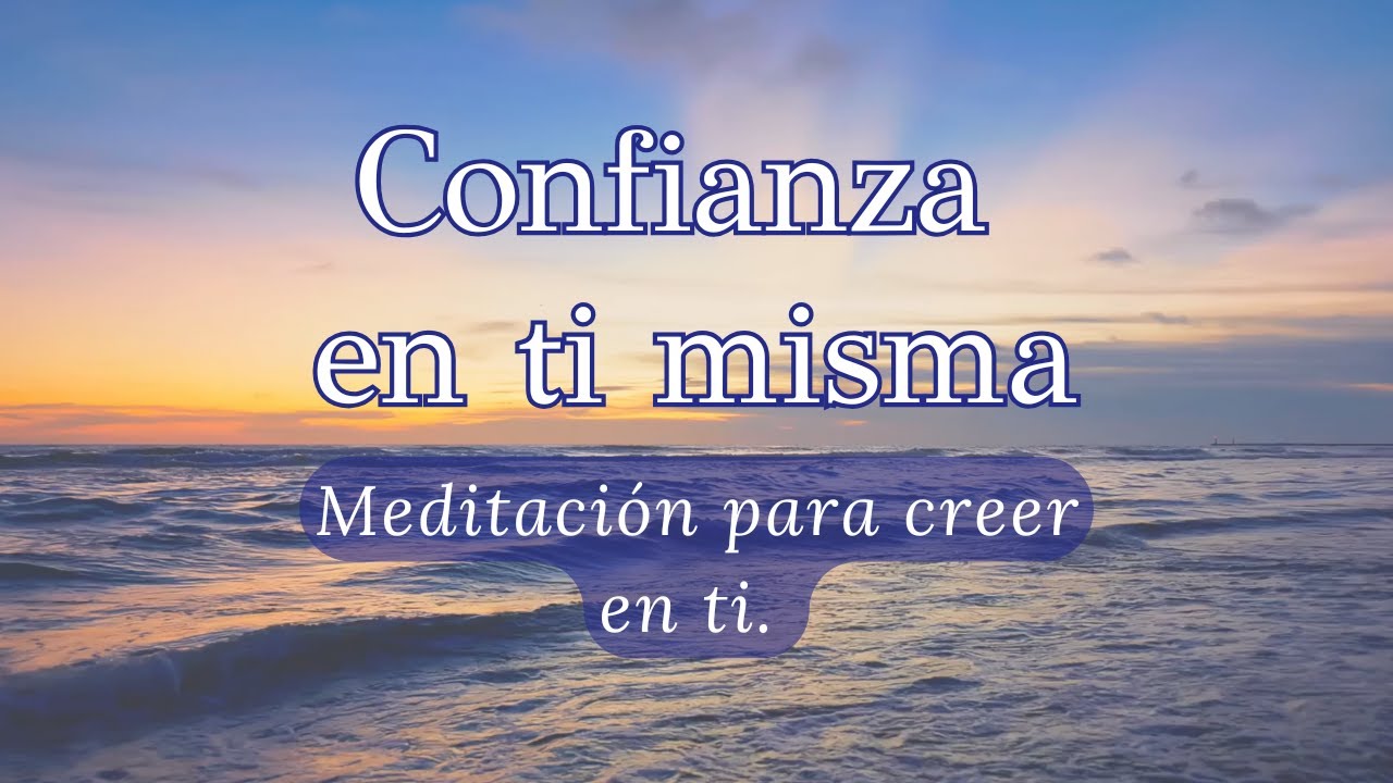 Meditación Guiada – gana confianza en ti misma | Refuerza tu autoestima y cree en ti