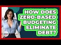 How Does Zero-Based Budgeting Eliminate Debt? - Ultimate Life Hacks