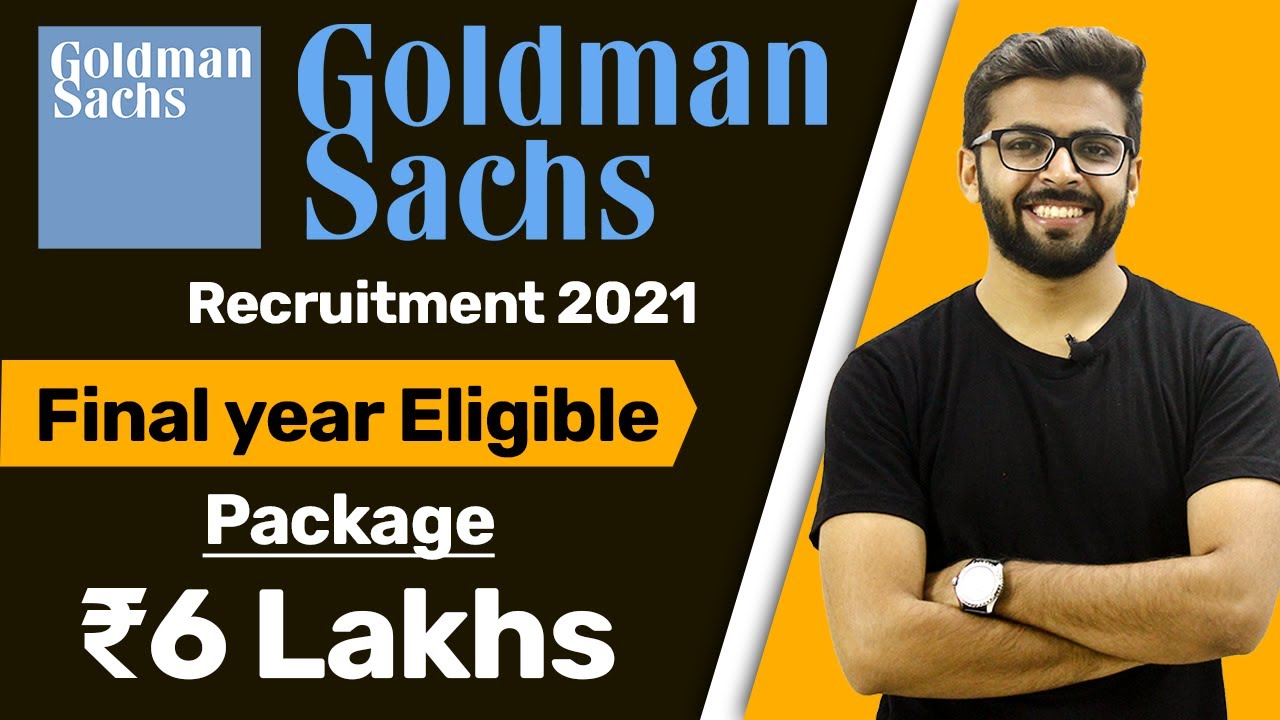 Goldman Sachs Recruitment 2021 Package ₹6 Lakhs Final Year Eligible