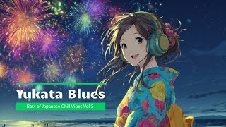 Best of Japanese Chill Vibes Vol.3【Yukata Blues】
