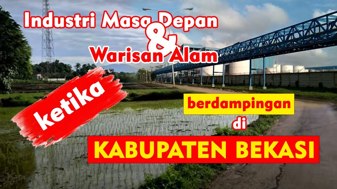KAWASAN INDUSTRI TERBESAR DI ASIA TENGGARA DAN ALAM KABUPATEN BEKASI