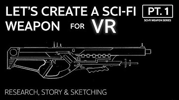 Creating a Sci-Fi Weapon for VR Games | Ep. 1 | Reference, Story, Sketching