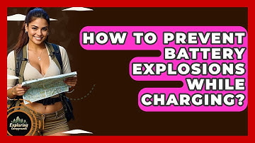 How To Prevent Battery Explosions While Charging? - Exploring Campgrounds